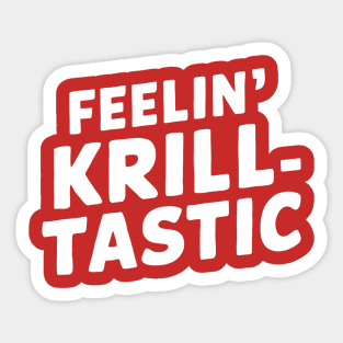 Feelin' Krill-tastic Sticker